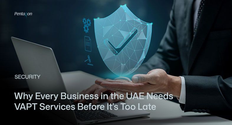Why Every Business in the UAE Needs VAPT Services Before It’s Too Late